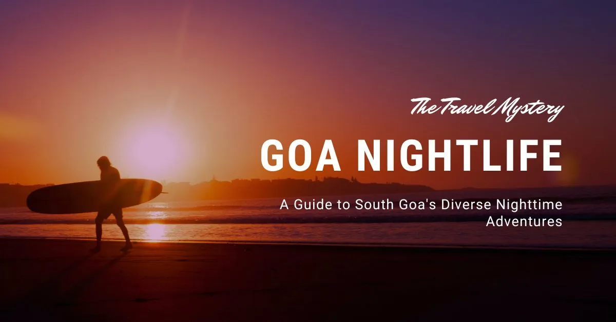 Goa Nightlife: A Guide to South Goa’s Diverse Nighttime Adventures