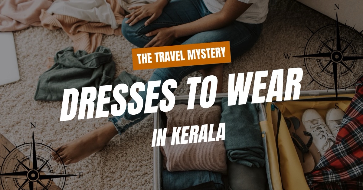 Dresses for the Kerala Trip: What to Wear in God’s Own Country